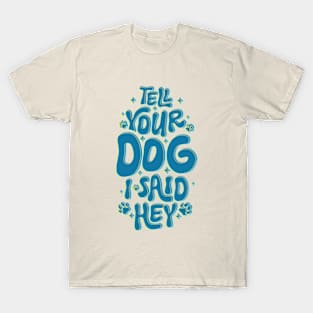 Tell Your Dog I Said Hey Pawsome Typography T-Shirt